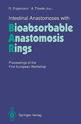 Intestinal Anastomoses With Bioabsorbable Anastomosis Rings: Proceedings Of The First European Workshop-..