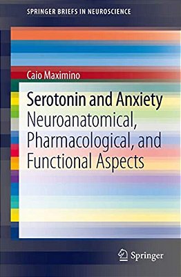 Serotonin And Anxiety: Neuroanatomical, Pharmacological, And Functional Aspects-..