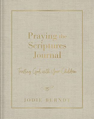 Praying The Scriptures Journal: Trusting God With Your Children-..
