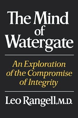 The Mind Of Watergate: An Exploration Of The Compromise Of Integrity-..