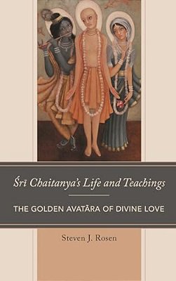 Sri Chaitanya's Life And Teachings: The Golden Avatara Of Divine Love-..