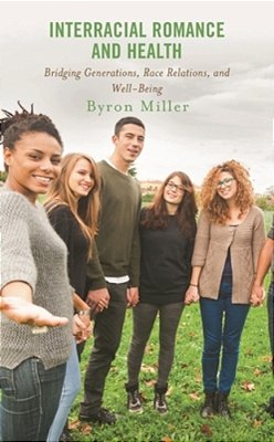 Interracial Romance And Health: Bridging Generations, Race Relations, And Well-Being-..