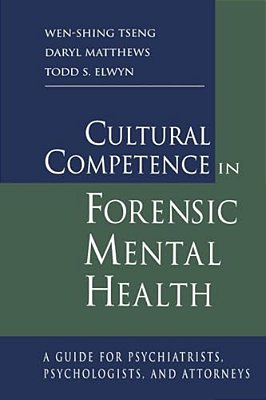 Cultural Competence In Forensic Mental Health: A Guide For Psychiatrists, Psychologists, And Attorneys-..