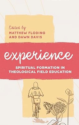 Experience: Spiritual Formation In Theological Field Education-..