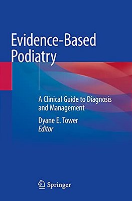 Evidence-Based Podiatry: A Clinical Guide To Diagnosis And Management-..