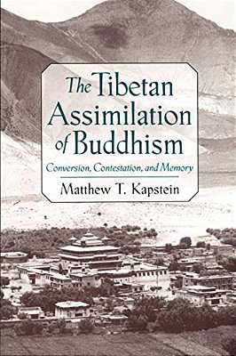 The Tibetan Assimilation Of Buddhism: Conversion, Contestation, And Memory-..