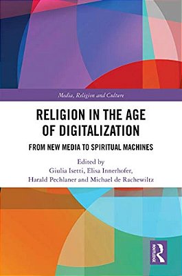 Religion In The Age Of Digitalization: From New Media To Spiritual Machines-..