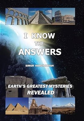 I Know The Answers: Earth's Greatest Mysteries Revealed-..