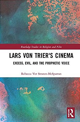 Lars Von Trier's Cinema: Excess, Evil, And The Prophetic Voice-..