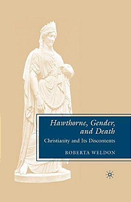 Hawthorne, Gender, And Death: Christianity And Its Discontents-..