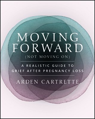 Moving Forward, Not Moving On: A Realistic Guide To Grief After Pregnancy Loss-..