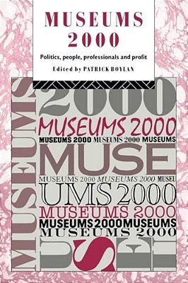 Museums 2000: Politics, People, Professionals And Profit-..