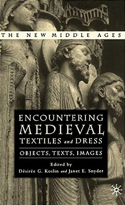 Encountering Medieval Textiles And Dress: Objects, Texts, Images-..