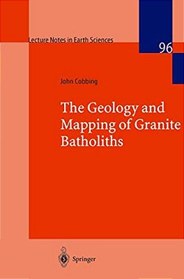 The Geology And Mapping Of Granite Batholiths-..