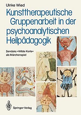 Kunsttherapeutische Gruppenarbeit In Der Psychoanalytischen Heilpädagogik: Sendaks "Wilde Kerle" Als Märchenspiel-..