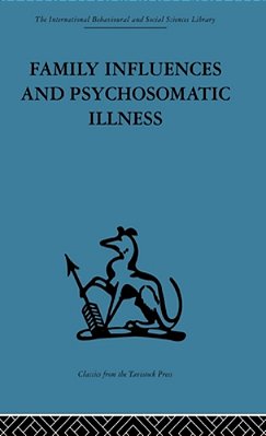 Family Influences And Psychosomatic Illness: An Inquiry Into The Social And Psychological Background Of Duodenal Ulcer-..