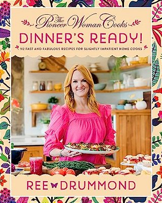 The Pioneer Woman Cooks--dinner's Ready!: 112 Fast And Fabulous Recipes For Slightly Impatient Home Cooks-..