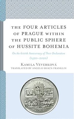 The Four Articles Of Prague Within The Public Sphere Of Hussite Bohemia: On The 600Th Anniversary Of Their Declaration (1420-2020)-..