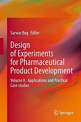 Design Of Experiments For Pharmaceutical Product Development: Volume II: Applications And Practical Case Studies-..
