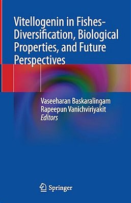Vitellogenin In Fishes- Diversification, Biological Properties, And Future Perspectives-..