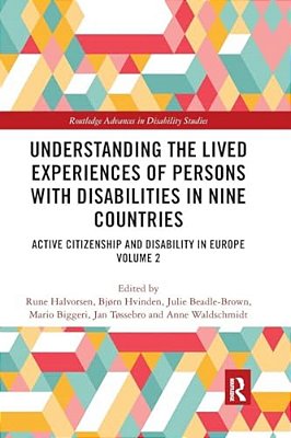 Understanding The Lived Experiences Of Persons With Disabilities In Nine Countries: Active Citizenship And Disability In Europe Volume 2-..