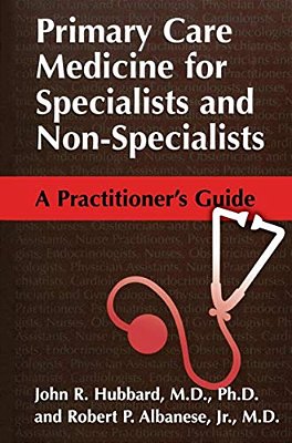 Primary Care Medicine For Specialists And Non-Specialists: A Practitioner's Guide-..
