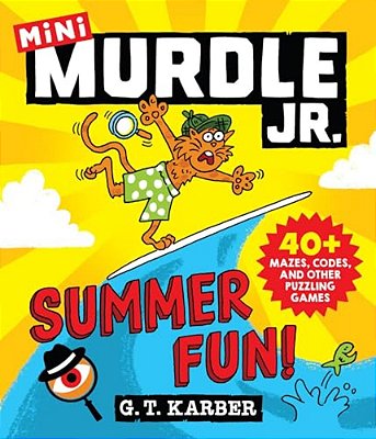 Murdle Jr.: Summer Fun!: 40+ Mazes, Codes, And Other Puzzling Games-..