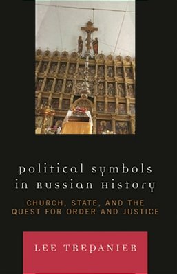 Political Symbols In Russian History: Church, State, And The Quest For Order And Justice-..