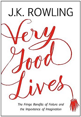 Very Good Lives: The Fringe Benefits Of Failure And The Importance Of Imagination-..