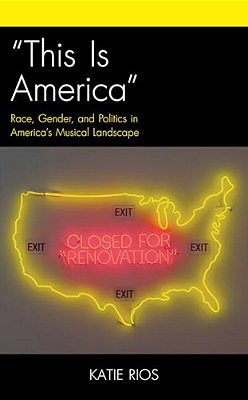 "This Is America": Race, Gender, And Politics In America's Musical Landscape-..