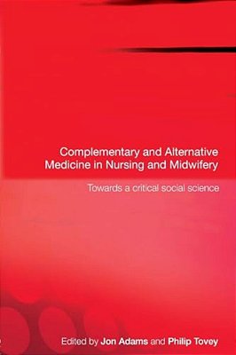 Complementary And Alternative Medicine In Nursing And Midwifery: Towards A Critical Social Science-..