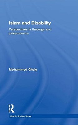 Islam And Disability: Perspectives In Theology And Jurisprudence-..