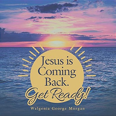 Jesus Is Coming Back. Get Ready!-..