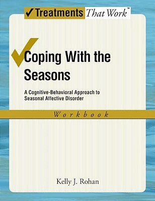 Coping With The Seasons: A Cognitive Behavioral Approach To Seasonal Affective Disorder, Workbook-..