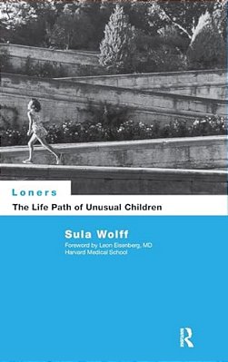 Loners: The Life Path Of Unusual Children-..
