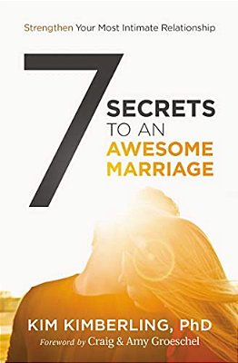 7 Secrets To An Awesome Marriage: Strengthen Your Most Intimate Relationship-..