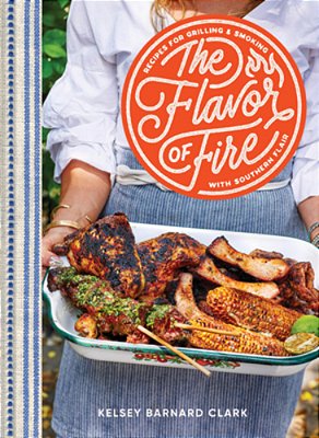 The Flavor Of Fire: Recipes For Grilling & Smoking With Southern Flair-..