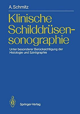 Klinische Schilddrüsensonographie: Unter Besonderer Berücksichtigung Der Histologie Und Szintigraphie-..