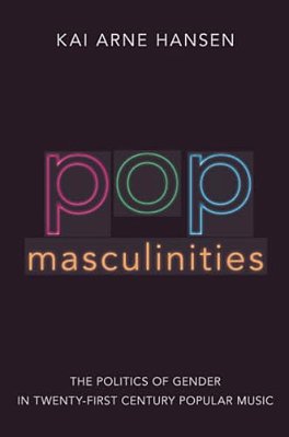 Pop Masculinities: The Politics Of Gender In Twenty-First Century Popular Music-..