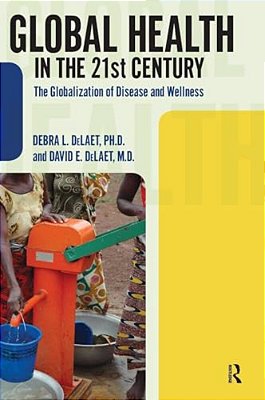 Global Health In The 21St Century: The Globalization Of Disease And Wellness-..
