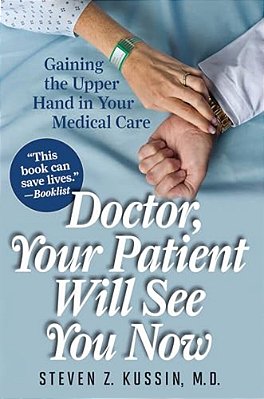 Doctor, Your Patient Will See You Now: Gaining The Upper Hand In Your Medical Care-..