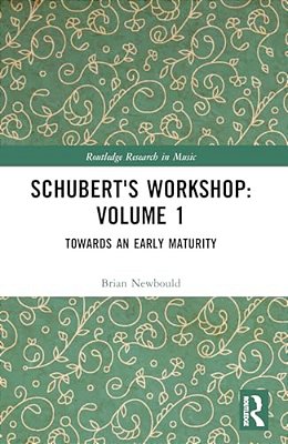 Schubert's Workshop: Volume 1: Towards An Early Maturity-..