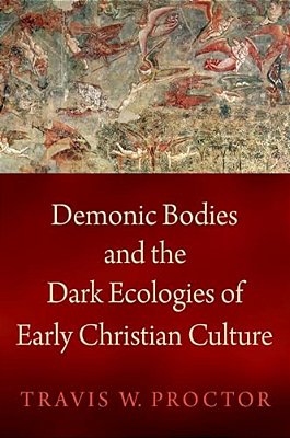 Demonic Bodies And The Dark Ecologies Of Early Christian Culture-..