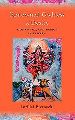Renowned Goddess Of Desire: Women, Sex, And Speech In Tantra-..