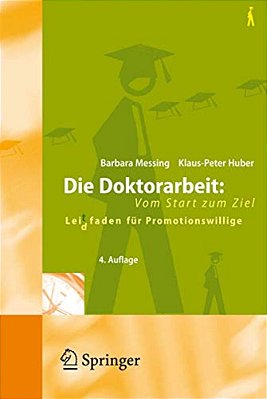 Die Doktorarbeit: Vom Start Zum Ziel: Lei(d)tfaden Für Promotionswillige-..