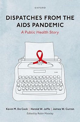 Dispatches From The Aids Pandemic: A Public Health Story-..