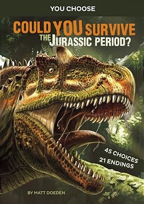 Could You Survive The Jurassic Period?: An Interactive Prehistoric Adventure-..