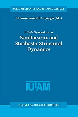 Iutam Symposium On Nonlinearity And Stochastic Structural Dynamics: Proceedings Of The Iutam Symposium Held In Madras, Chennai, India 4-8 January 1999-..