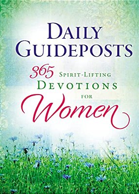 Daily Guideposts 365 Spirit-Lifting Devotions For Women: Inspirational Christian Guidance For Women Of All Ages And Walks Of Life-..