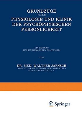 Grundzüge Einer Physiologie Und Klinik Der Psychophysischen Persönlichkeit: Ein Beitrag Zur Funktionellen Diagnostik-..
